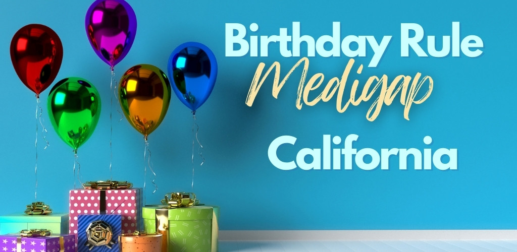 can i use the birthday rule to switch medigap plans in California